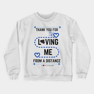Thank you for Loving Me From A Distance Crewneck Sweatshirt